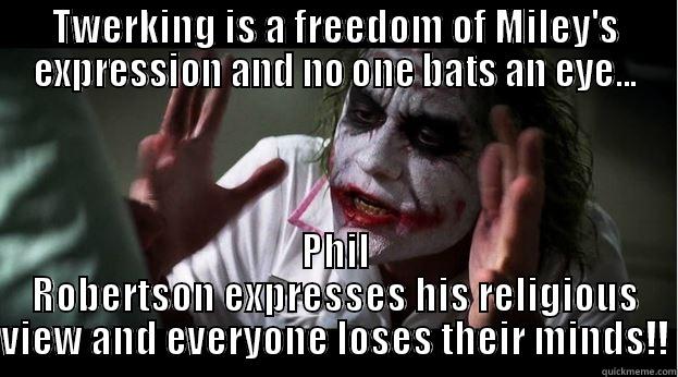 TWERKING IS A FREEDOM OF MILEY'S EXPRESSION AND NO ONE BATS AN EYE... PHIL ROBERTSON EXPRESSES HIS RELIGIOUS VIEW AND EVERYONE LOSES THEIR MINDS!! Joker Mind Loss