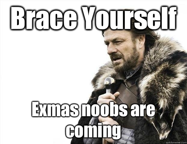 Brace Yourself Exmas noobs are coming  Brace yourself end of the world tweets are coming