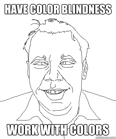 Have Color blindness work with colors - Have Color blindness work with colors  Loser Designer