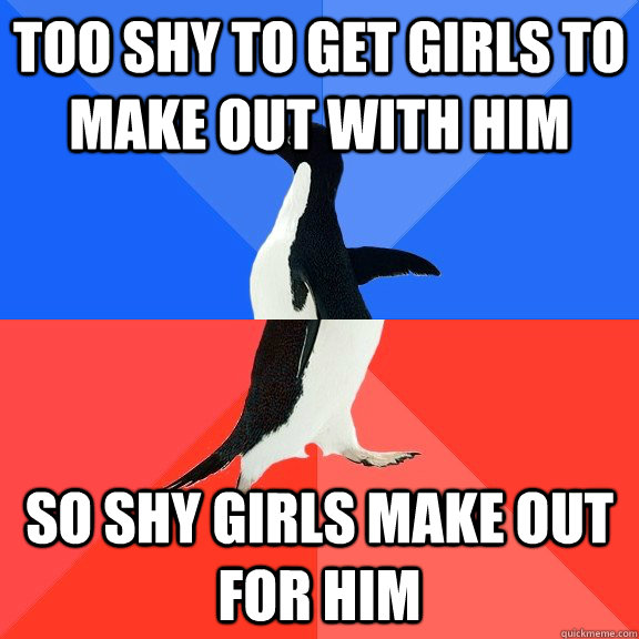 too shy to get girls to make out with him so shy girls make out for him  Socially Awkward Awesome Penguin
