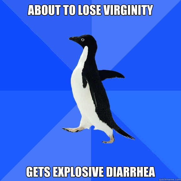 about to lose virginity gets explosive diarrhea  Socially Awkward Penguin