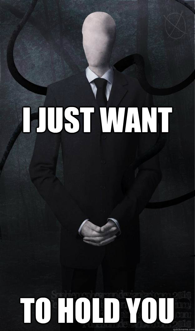 I just want To hold you  Slenderman