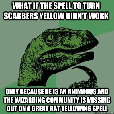 What if the spell to turn scabbers yellow didn't work Only because he is an animagus and the wizarding community is missing out on a great rat yellowing spell - What if the spell to turn scabbers yellow didn't work Only because he is an animagus and the wizarding community is missing out on a great rat yellowing spell  Philosorapter