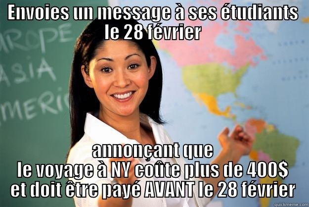 ENVOIES UN MESSAGE À SES ÉTUDIANTS LE 28 FÉVRIER ANNONÇANT QUE LE VOYAGE À NY COÛTE PLUS DE 400$ ET DOIT ÊTRE PAYÉ AVANT LE 28 FÉVRIER Unhelpful High School Teacher