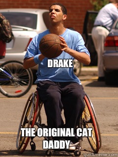 Drake The original cat daddy  