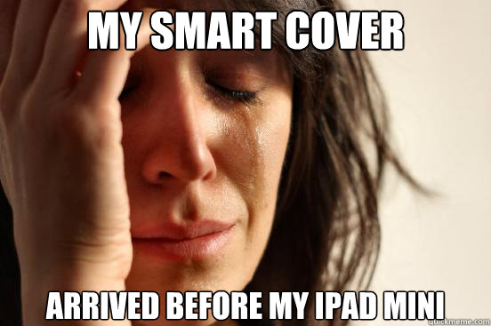 My smart cover arrived before my iPad Mini  First World Problems