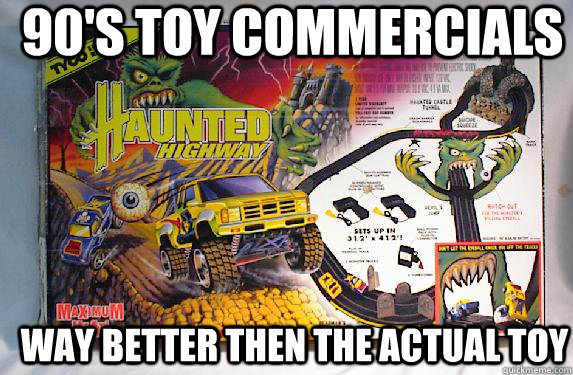 90's toy commercials way better then the actual toy  Haunted Highway