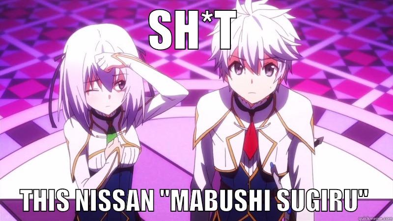 SH*T      THIS NISSAN 