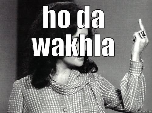 ho da wakhla -   I dont have a short temper...