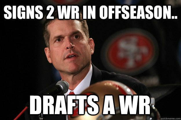 Signs 2 WR in offseason.. DRAFTS A WR  Jim Harbaugh