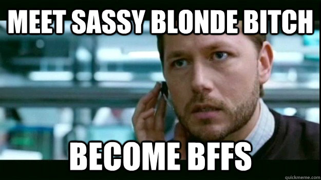 Meet sassy blonde bitch Become BFFs  