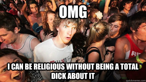 OMG I can be religious without being a total dick about it  Sudden Clarity Clarence
