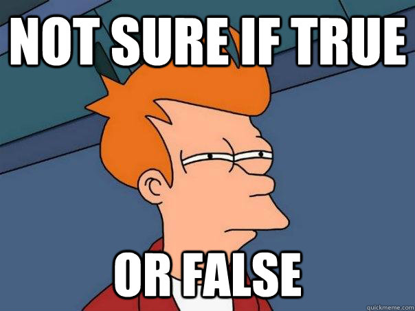 Not sure if true Or false  Futurama Fry