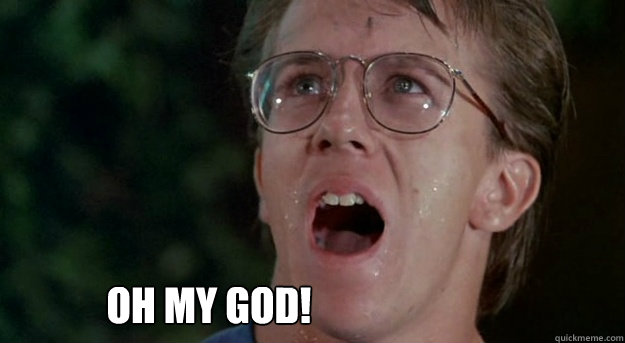 Oh my god! - Oh my god!  Troll 2