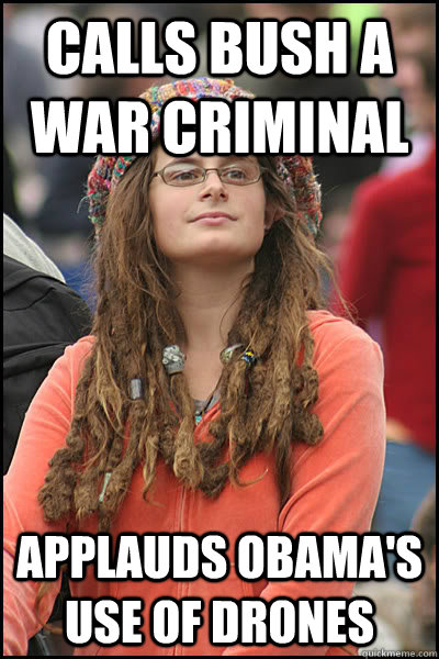 Calls Bush a war criminal Applauds Obama's use of drones  Bad Argument Hippie