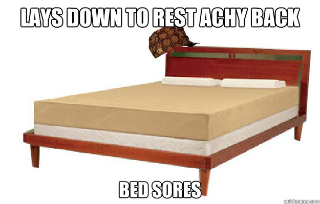 lays down to rest achy back bed sores  Scumbag Mattress