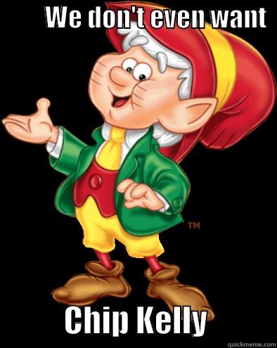 Keebler Elf -          WE DON'T EVEN WANT                         CHIP KELLY           Misc