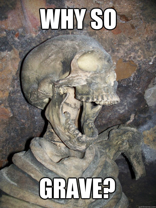 why so grave?  Fabulous skeleton