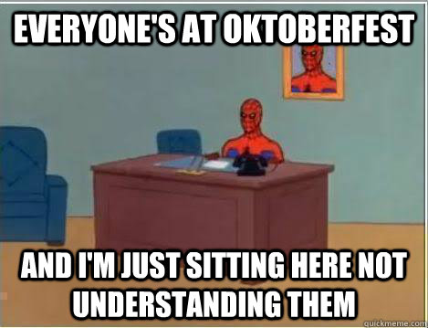 Everyone's at Oktoberfest And I'm just sitting here not understanding them  Amazing Spiderman