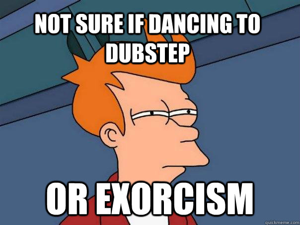Not sure if dancing to dubstep Or exorcism  Futurama Fry