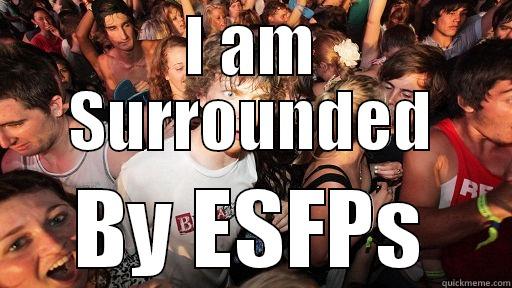 I AM SURROUNDED BY ESFPS Sudden Clarity Clarence