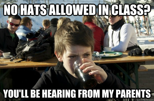 No hats allowed in class? You'll be hearing from my parents  Lazy Elementary School Kid