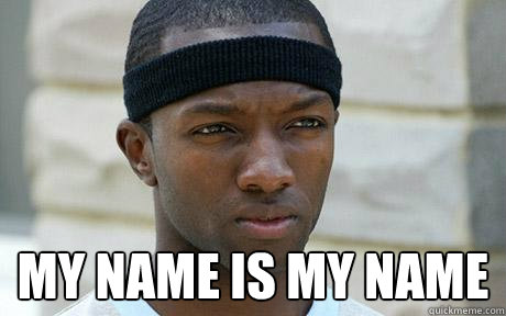  my name is my name -  my name is my name  Marlo Stanfield