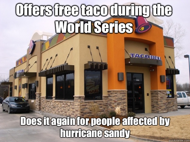 Offers free taco during the World Series Does it again for people affected by hurricane sandy  Good Guy Taco Bell