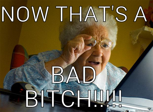 NOW THAT'S A  BAD BITCH!!!!! Grandma finds the Internet