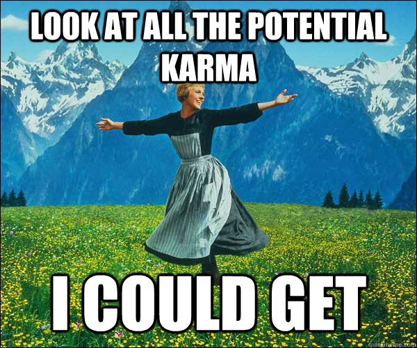 look at all the potential karma I could get  Look At All The Fucks I Give
