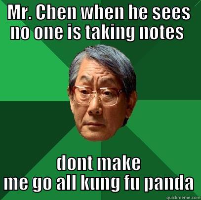 MR. CHEN WHEN HE SEES NO ONE IS TAKING NOTES  DONT MAKE ME GO ALL KUNG FU PANDA High Expectations Asian Father