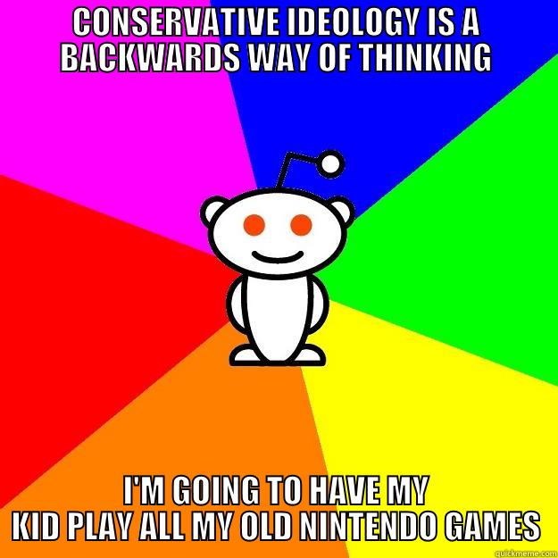 They probably won't care. - CONSERVATIVE IDEOLOGY IS A BACKWARDS WAY OF THINKING I'M GOING TO HAVE MY KID PLAY ALL MY OLD NINTENDO GAMES Reddit Alien
