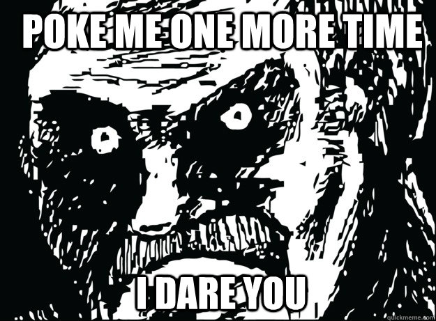 POKE ME ONE MORE TIME I DARE YOU - POKE ME ONE MORE TIME I DARE YOU  Poke me one more time