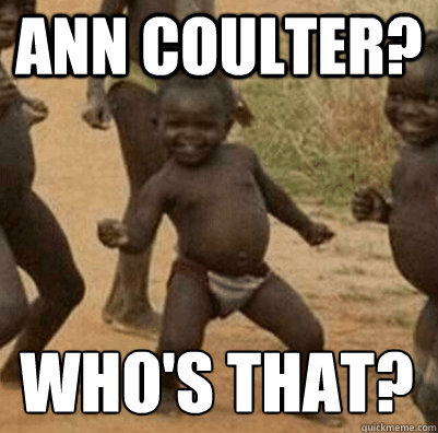 Ann coulter? Who's that?  Third World Success Kid