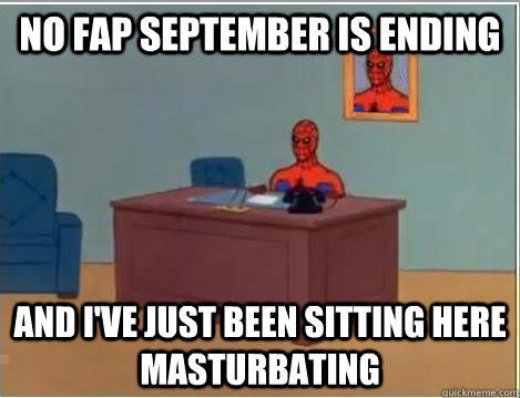 No Fap September is ending and i've just been sitting here masturbating - No Fap September is ending and i've just been sitting here masturbating  Spiderman Desk