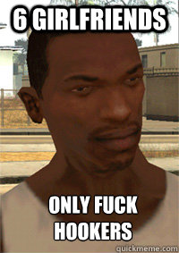6 girlfriends only fuck hookers  GTA San Andreas