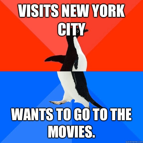 Visits New York City Wants to go to the movies.  Socially Awesome Awkward Penguin