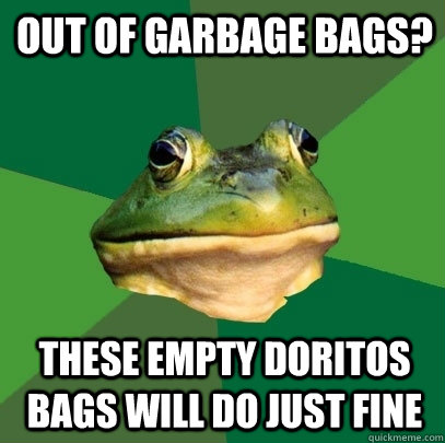 out of garbage bags? these empty Doritos bags will do just fine   Foul Bachelor Frog