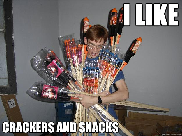 I Like  crackers and snacks  Crazy Fireworks Nerd