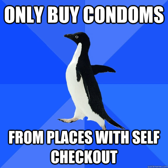only buy condoms from places with self checkout  Socially Awkward Penguin