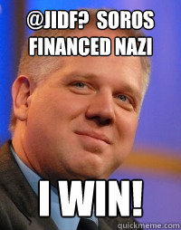 @JIDF?  Soros financed Nazi I win! - @JIDF?  Soros financed Nazi I win!  Glenn Beck