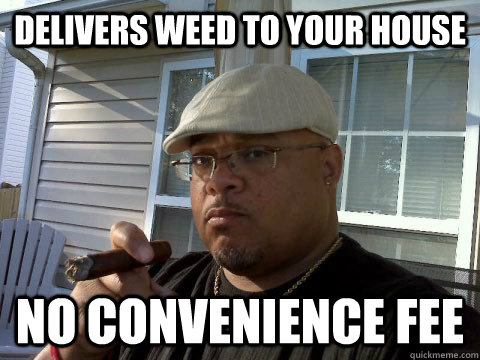Delivers weed to your house No convenience fee - Delivers weed to your house No convenience fee  Ghetto Good Guy Greg