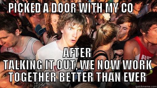 PICKED A DOOR WITH MY CO        AFTER TALKING IT OUT, WE NOW WORK TOGETHER BETTER THAN EVER Sudden Clarity Clarence