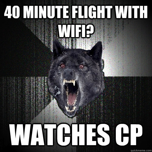 40 minute flight with wifi? watches cp  Insanity Wolf