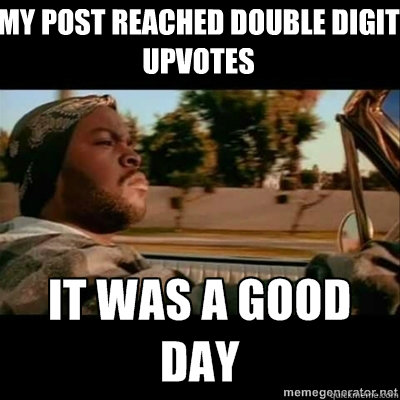 My post reached double digit upvotes  ICECUBE