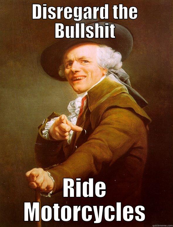 DISREGARD THE BULLSHIT RIDE MOTORCYCLES Joseph Ducreux