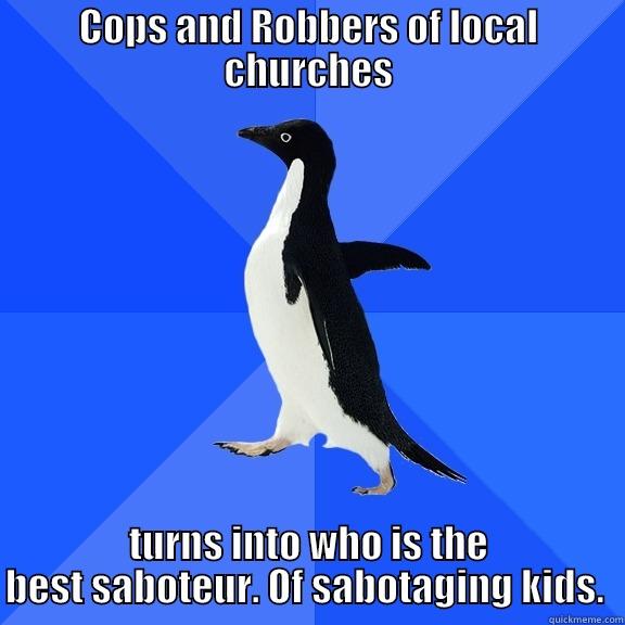 COPS AND ROBBERS OF LOCAL CHURCHES TURNS INTO WHO IS THE BEST SABOTEUR. OF SABOTAGING KIDS.  Socially Awkward Penguin