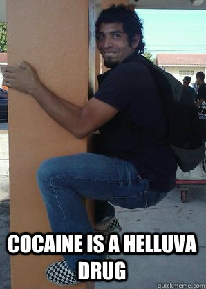  Cocaine is a Helluva drug  -  Cocaine is a Helluva drug   El Orzo