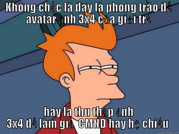 KHÔNG CHẮC LÀ ĐÂY LÀ PHONG TRÀO ĐỂ AVATAR ẢNH 3X4 CỦA GIỚI TRẺ HAY LÀ THU THẬP ẢNH 3X4 ĐỂ LÀM GIẢ  CMND HAY HỘ CHIẾU  Futurama Fry