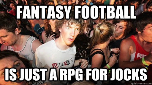 Fantasy Football Is just a RPG for jocks  Sudden Clarity Clarence